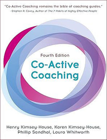 Co-Active Coaching: The proven framework for transformative conversations at work and in life