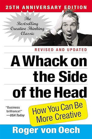 A Whack on the Side of the Head: How You Can Be More Creative