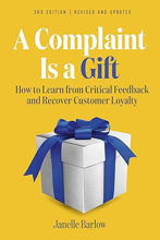 A Complaint Is a Gift: How to Learn from Critical Feedback and Recover Customer Loyalty