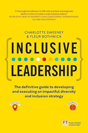 Inclusive Leadership: The Definitive Guide to Developing and Executing an Impactful Diversity and Inclusion Strategy: - Locally and Globally