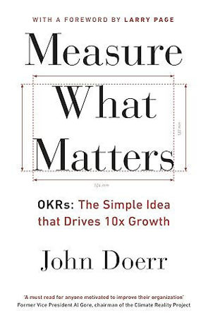 Measure What Matters: The Simple Idea that Drives 10x Growth