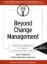 Beyond Change Management: Advanced Strategies for Today's Transformational Leaders
